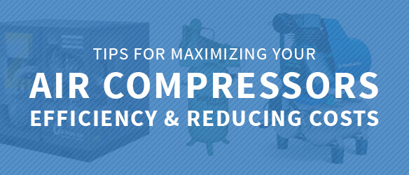 Maximize Air Compressor Efficiency and Reduce Costs