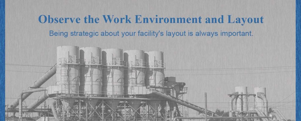 Observe the work environment and layout of your facility before installing a dust collection system.