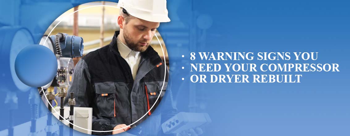 8 Warning Signs You Need Your Air Compressor or Air Dryer System Rebuilt